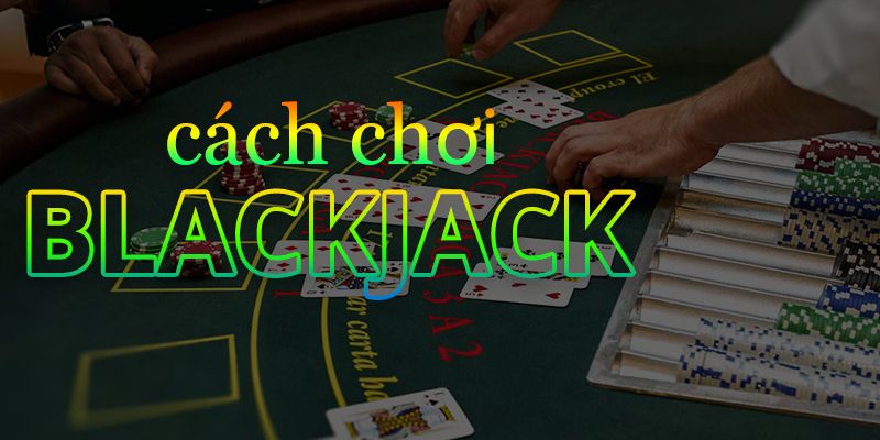 Bật mí mẹo chơi blackjack – Nâng cao kỹ năng và tăng tỷ lệ thắng